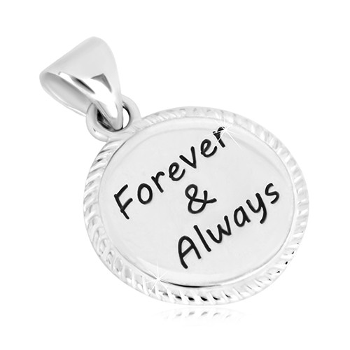 Stříbrný přívěsek 925 - kruh s vroubkovaným okrajem a nápisem "Forever & Always"